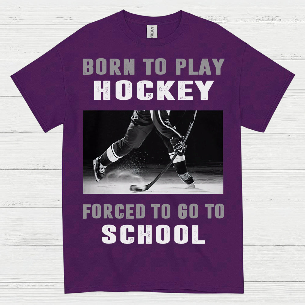 Born To Play Hockey Forced To Go To School Shirt