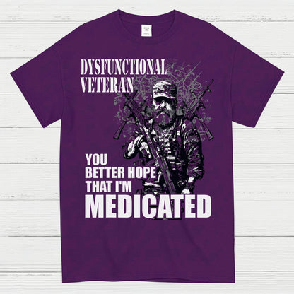 Dysfunctional Veteran You Better Hope I’m Medicated T-Shirt