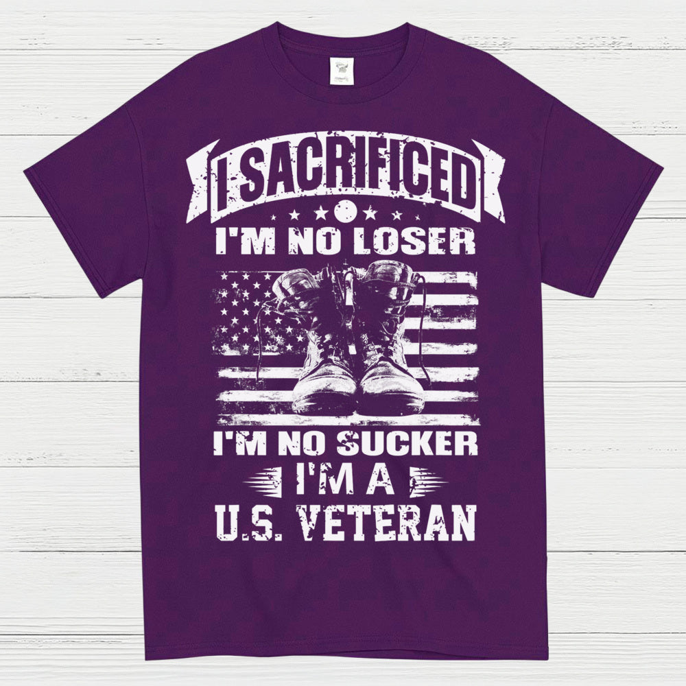 I Sacrificed I’m No Loser I’m A U.S. Veteran T-Shirt