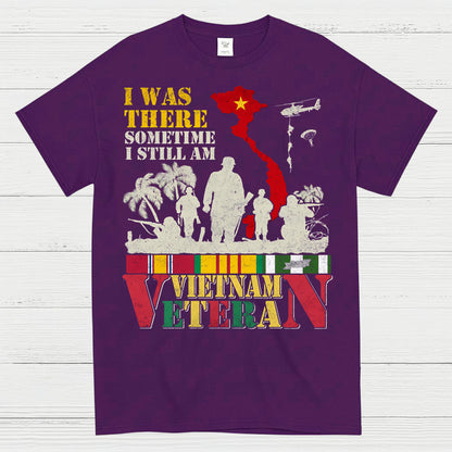 I Was There Sometime I Still Am Vietnam Veteran T-Shirt