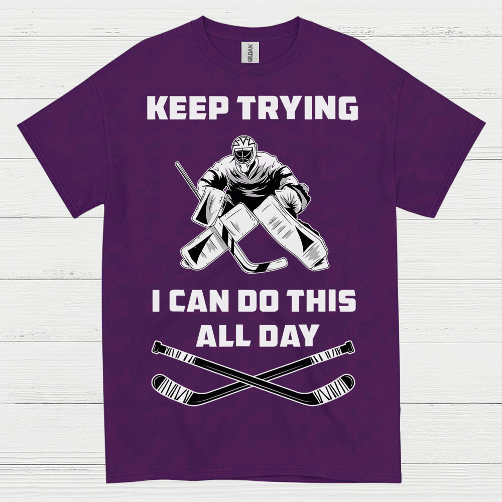 Keep Trying I Can Do This All Day Hockey Goalie T-Shirt