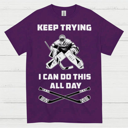 Keep Trying I Can Do This All Day Hockey Goalie T-Shirt