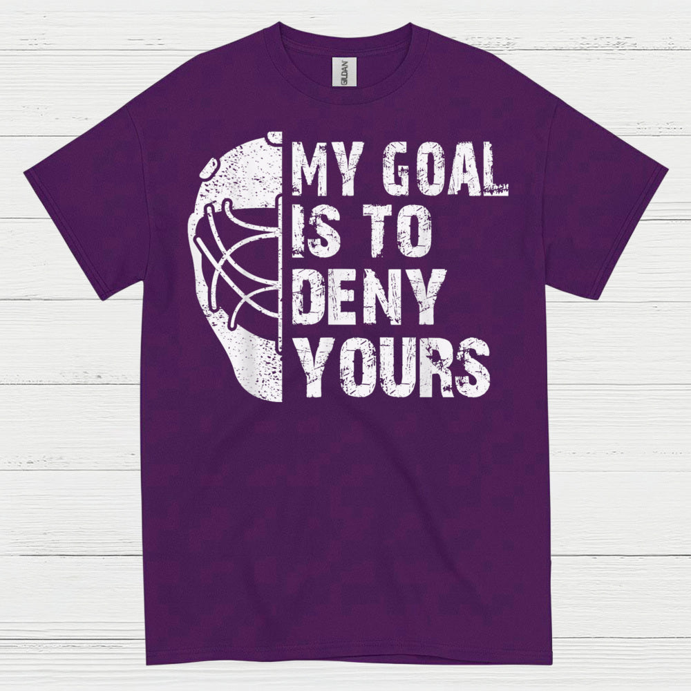 My Goal Is To Deny Yours Hockey Goalie T-Shirt