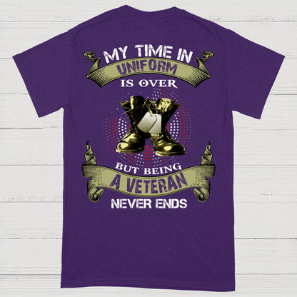 My Time In Uniform Is Over But Being A Veteran Never Ends T-Shirt (on Back)