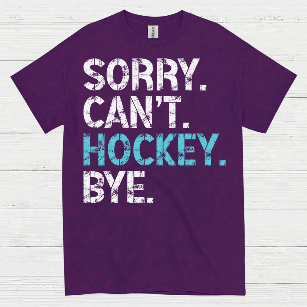 Sorry Cant Hockey Bye Funny Hockey T-Shirt