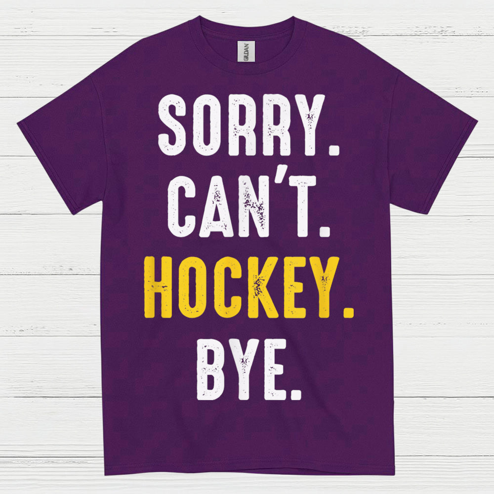 Sorry Cant Hockey Bye T Shirt