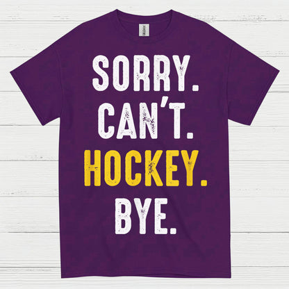 Sorry Cant Hockey Bye T Shirt