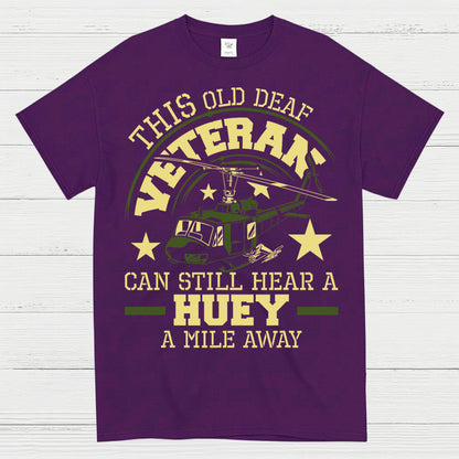 This Old Deaf Veteran Can Still Hear A Huey T-Shirt