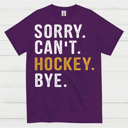 Sorry Cant Hockey Bye T-Shirt