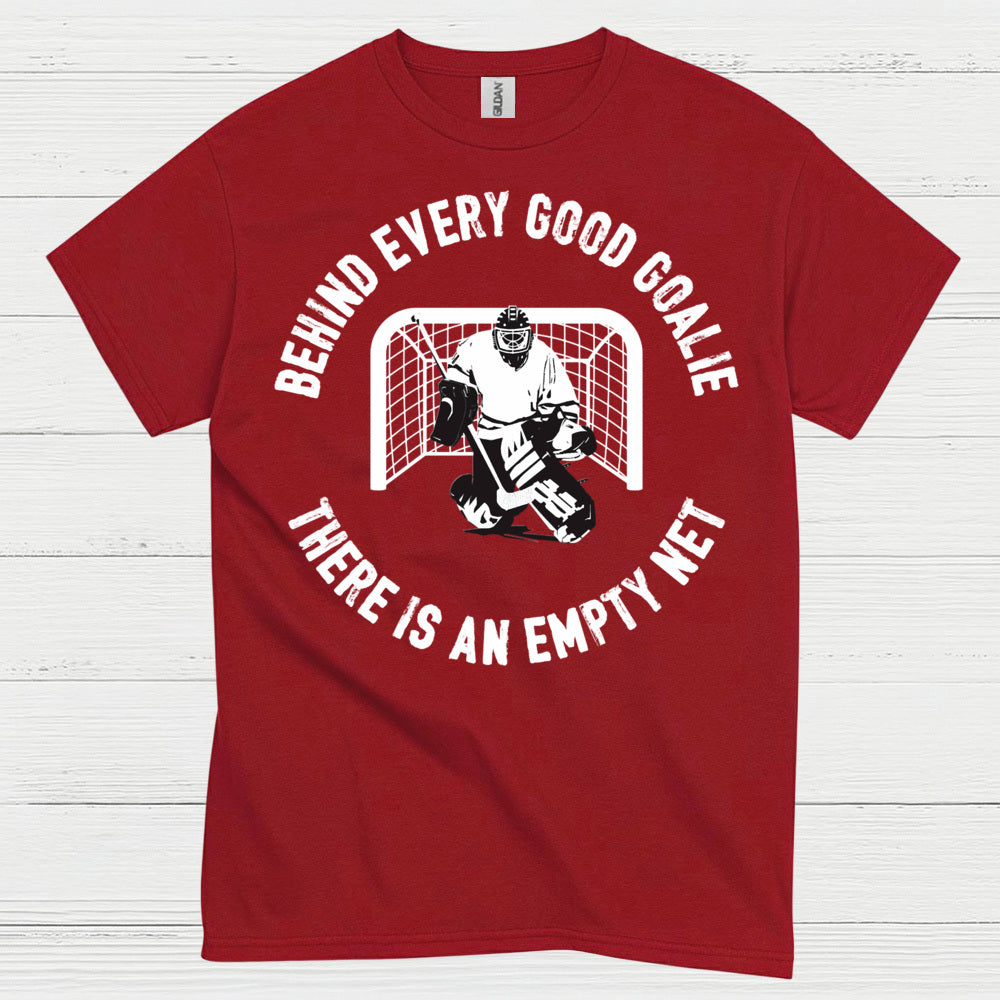 Behind Every Good Goalie There Is An Empty Net T-Shirt