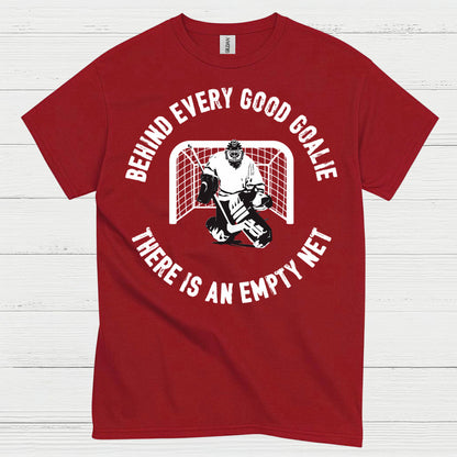 Behind Every Good Goalie There Is An Empty Net T-Shirt