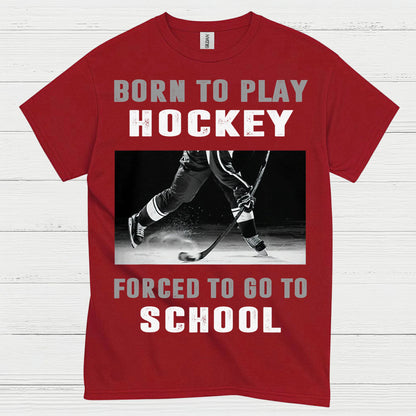 Born To Play Hockey Forced To Go To School Shirt