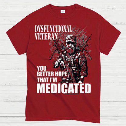 Dysfunctional Veteran You Better Hope I’m Medicated T-Shirt