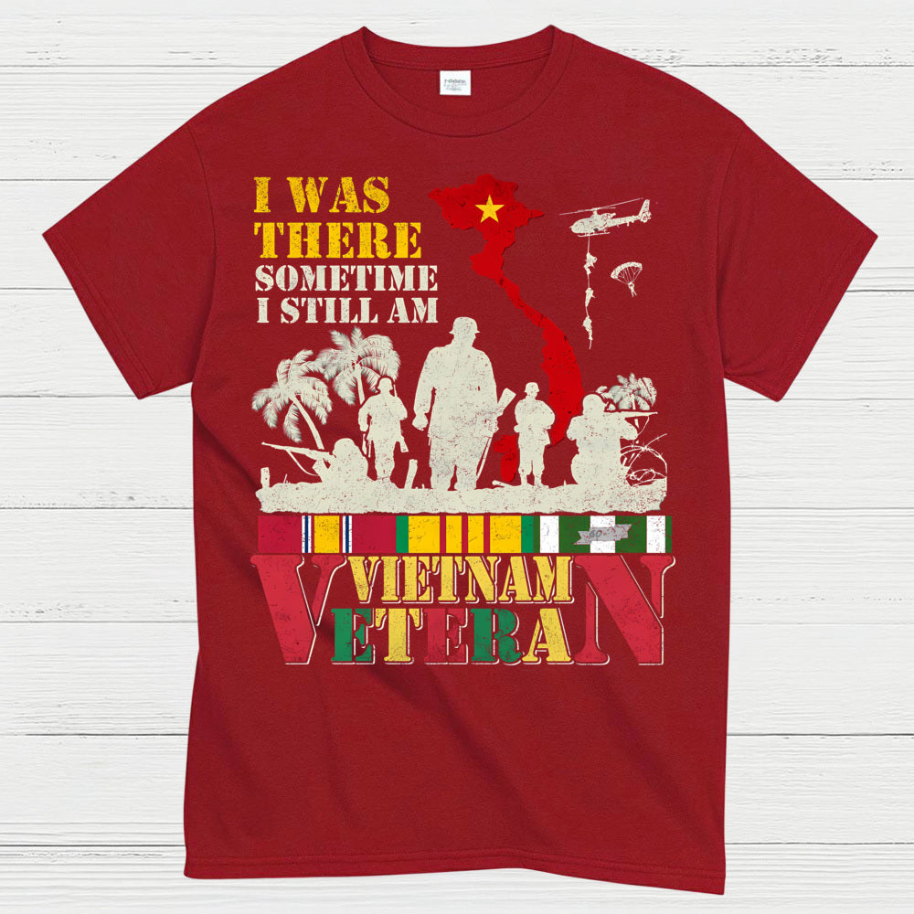 I Was There Sometime I Still Am Vietnam Veteran T-Shirt