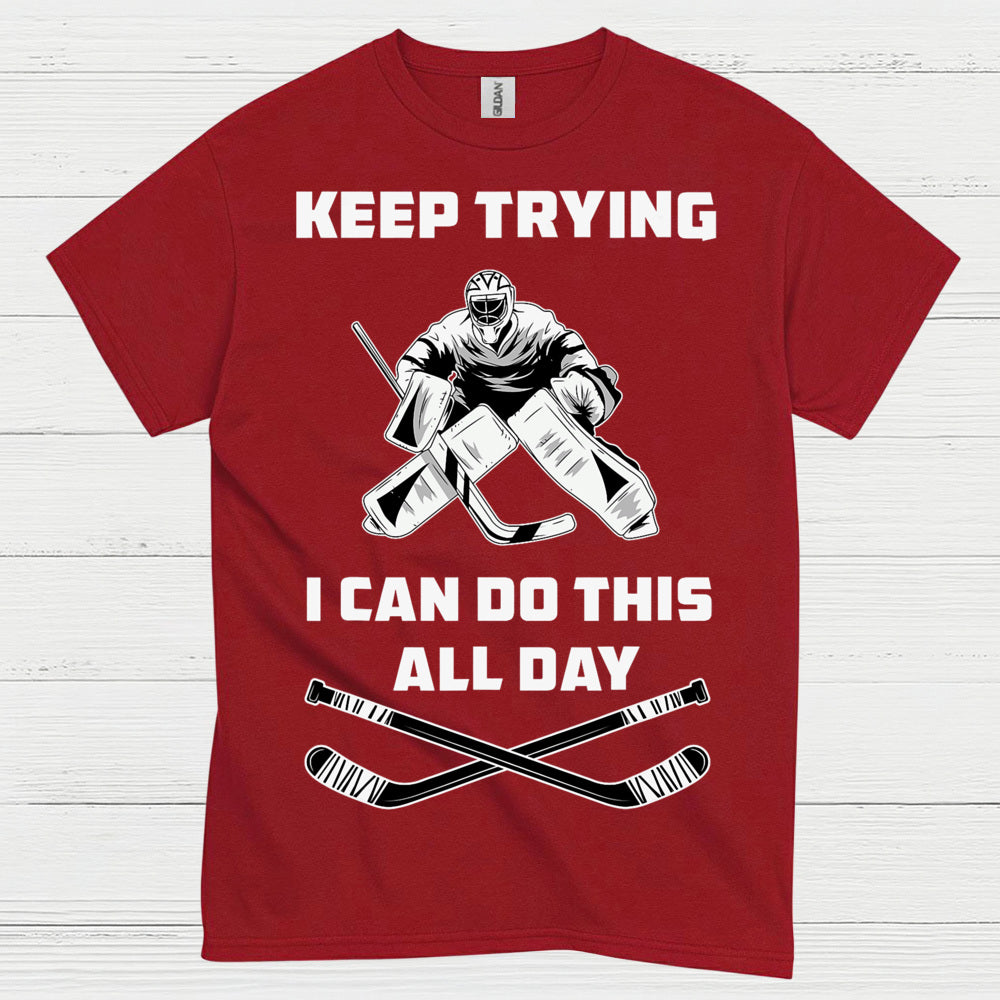 Keep Trying I Can Do This All Day Hockey Goalie T-Shirt