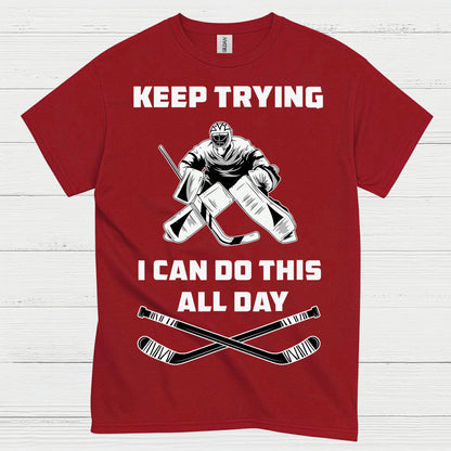 Keep Trying I Can Do This All Day Hockey Goalie T-Shirt