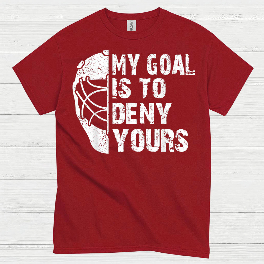 My Goal Is To Deny Yours Hockey Goalie T-Shirt