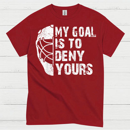 My Goal Is To Deny Yours Hockey Goalie T-Shirt