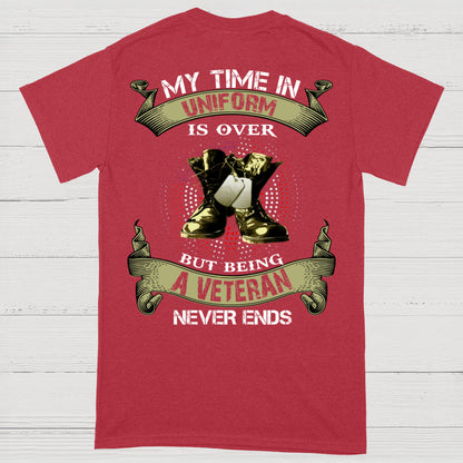 My Time In Uniform Is Over But Being A Veteran Never Ends T-Shirt (on Back)