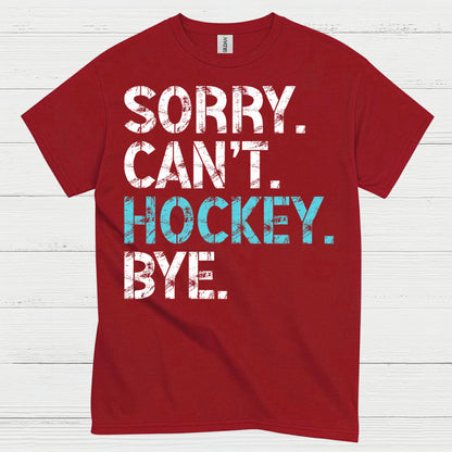 Sorry Cant Hockey Bye Funny Hockey T-Shirt