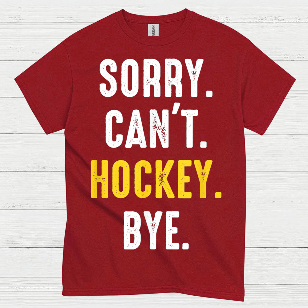 Sorry Cant Hockey Bye T Shirt