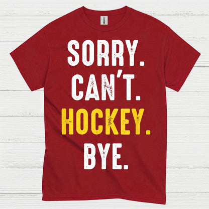 Sorry Cant Hockey Bye T Shirt