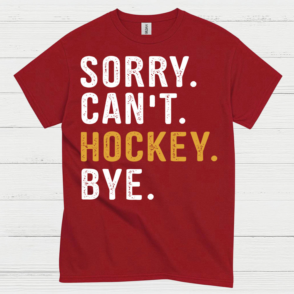 Sorry Cant Hockey Bye T-Shirt