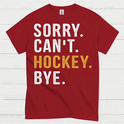 Sorry Cant Hockey Bye T-Shirt