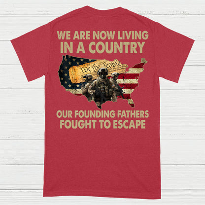 We Are Now Living In A Country Our Founding Fathers Fought To Escape T-Shirt (On Back)