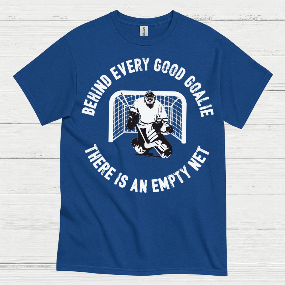Behind Every Good Goalie There Is An Empty Net T-Shirt
