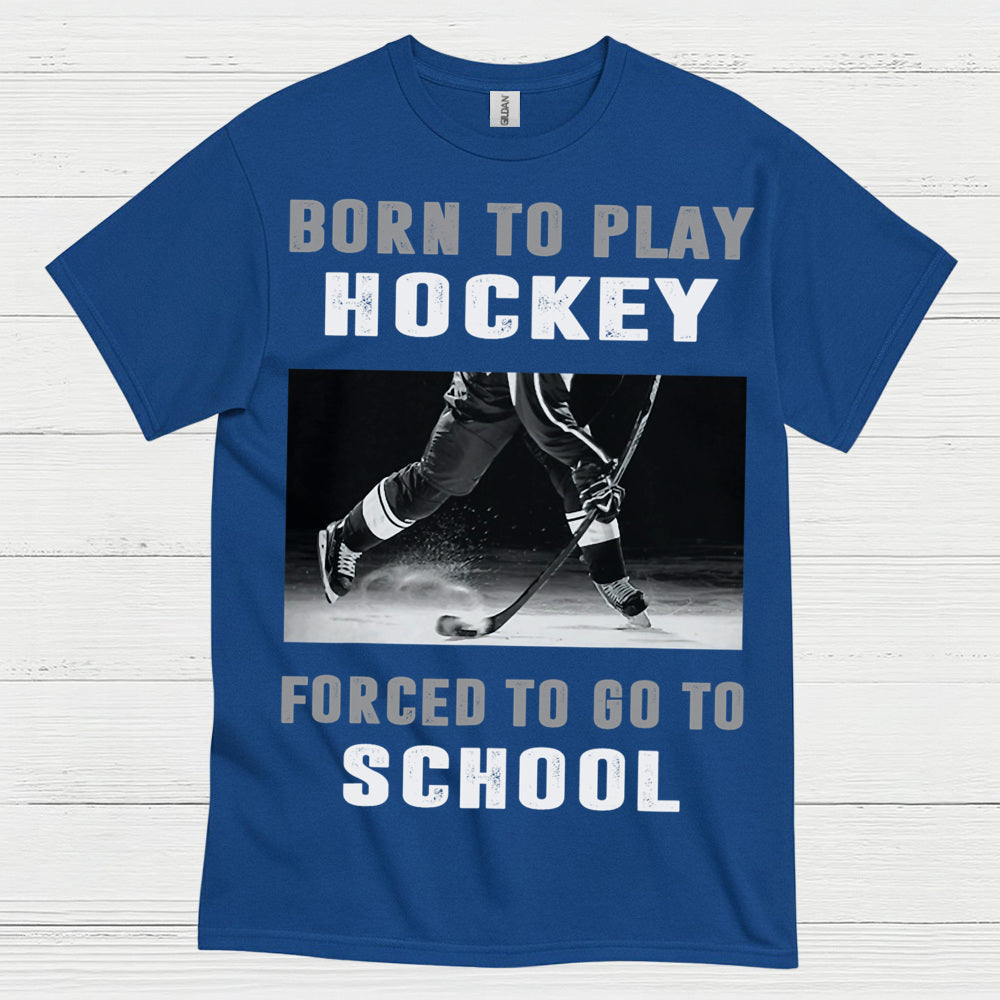 Born To Play Hockey Forced To Go To School Shirt