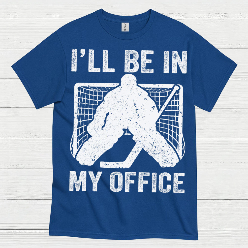 Ill Be In My Office Hockey Goalie T-Shirt