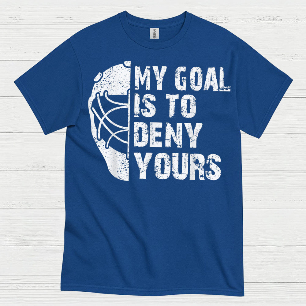 My Goal Is To Deny Yours Hockey Goalie T-Shirt