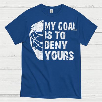 My Goal Is To Deny Yours Hockey Goalie T-Shirt