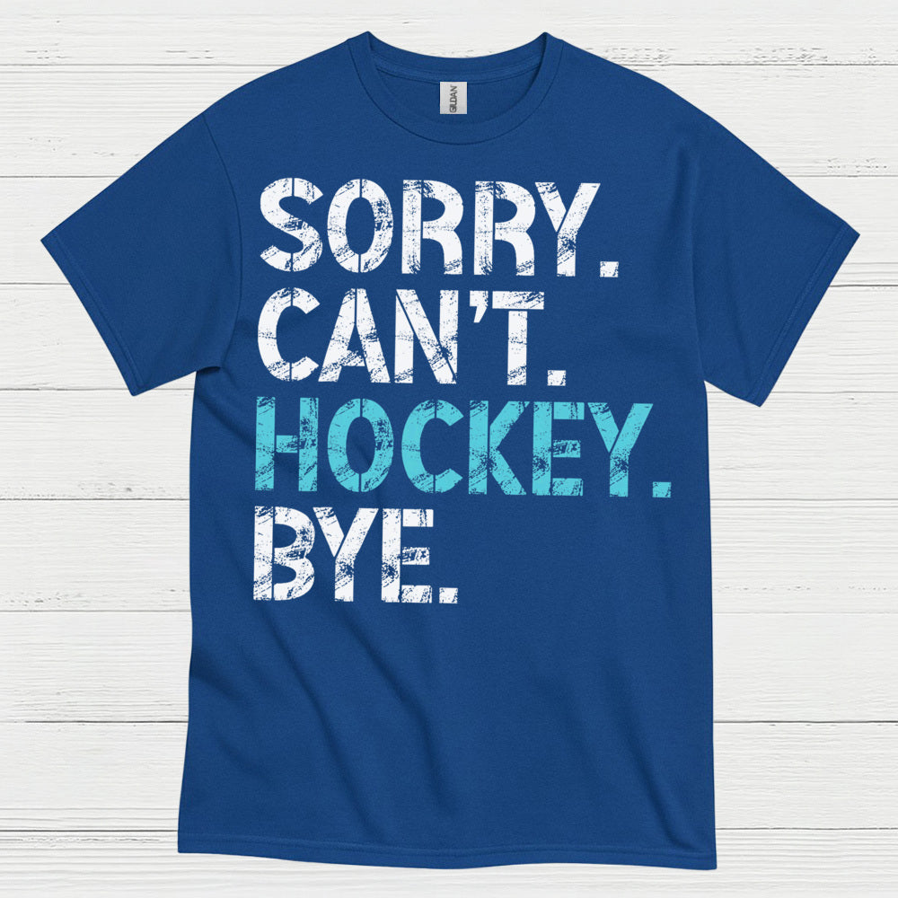 Sorry Cant Hockey Bye Funny Hockey T-Shirt