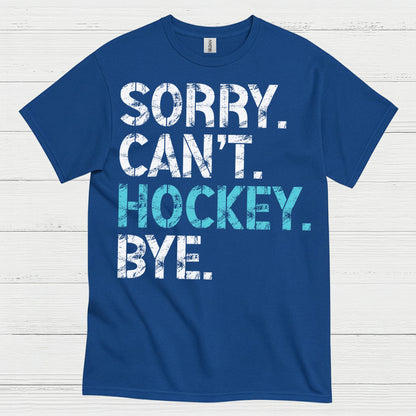 Sorry Cant Hockey Bye Funny Hockey T-Shirt
