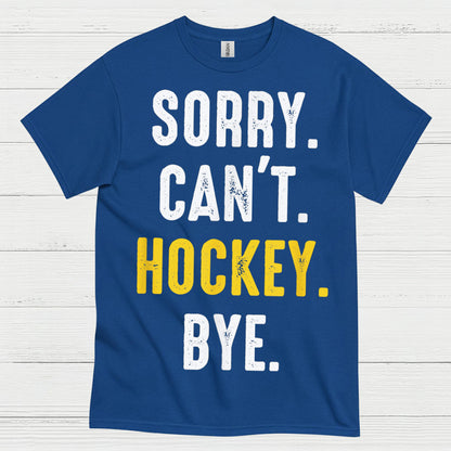 Sorry Cant Hockey Bye T Shirt