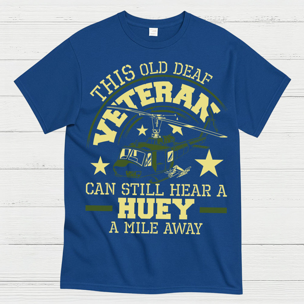 This Old Deaf Veteran Can Still Hear A Huey T-Shirt