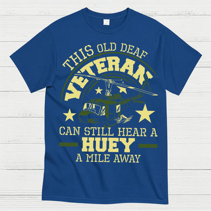 This Old Deaf Veteran Can Still Hear A Huey T-Shirt
