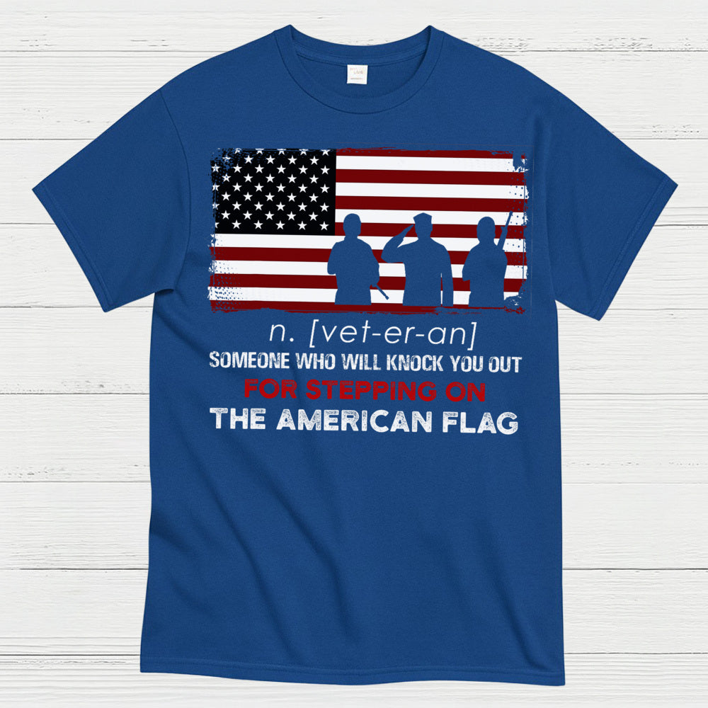 Veteran Definition Knock You Out For Stepping On The Flag T-Shirt