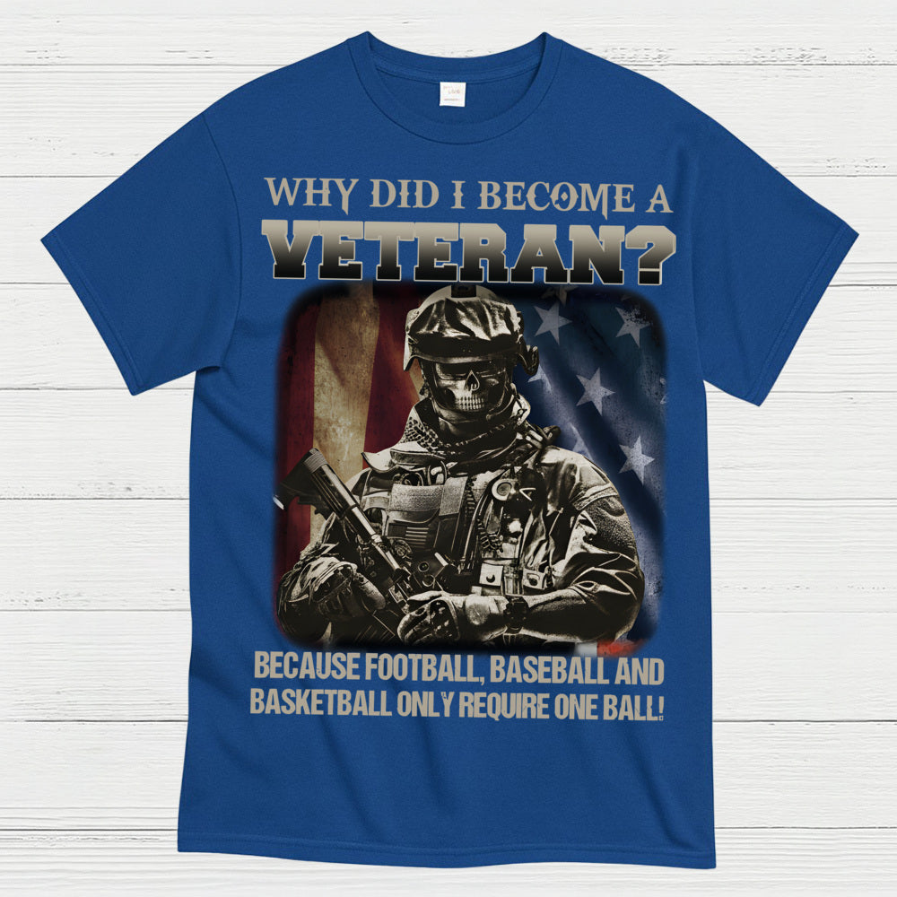 Why Did I Become A Veteran T-Shirt