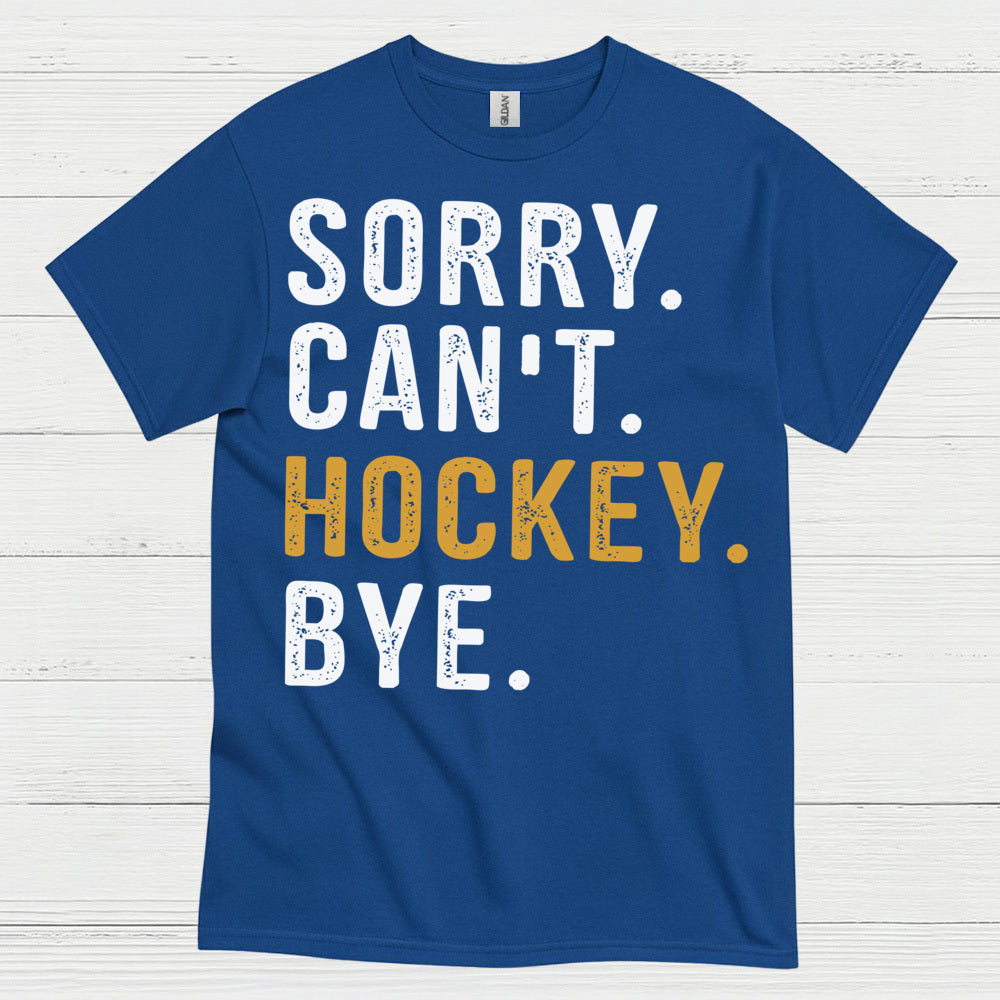 Sorry Cant Hockey Bye T-Shirt