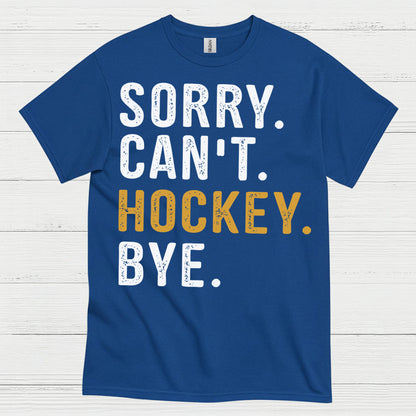 Sorry Cant Hockey Bye T-Shirt