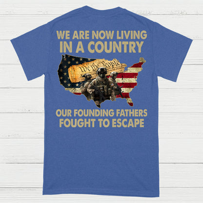 We Are Now Living In A Country Our Founding Fathers Fought To Escape T-Shirt (On Back)