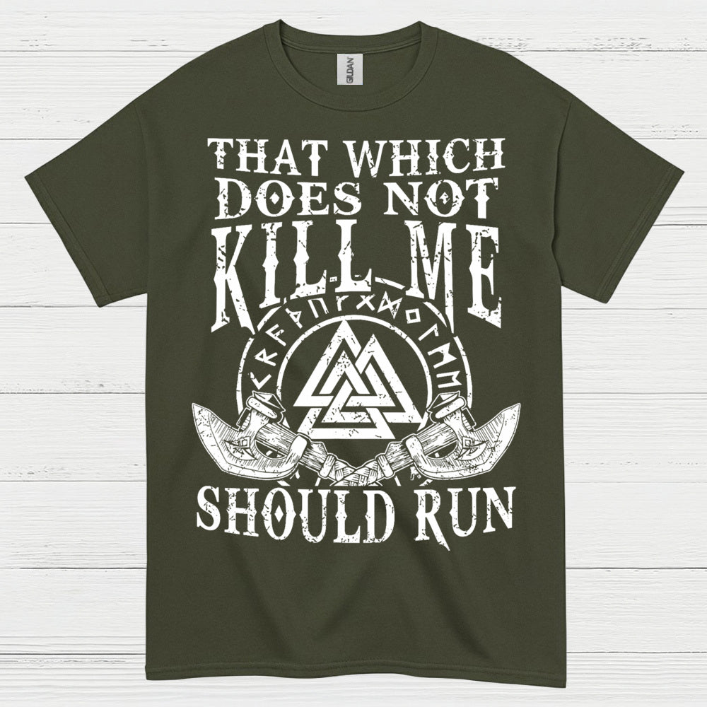 That Which Does Not Kill Me Should Run T Shirt