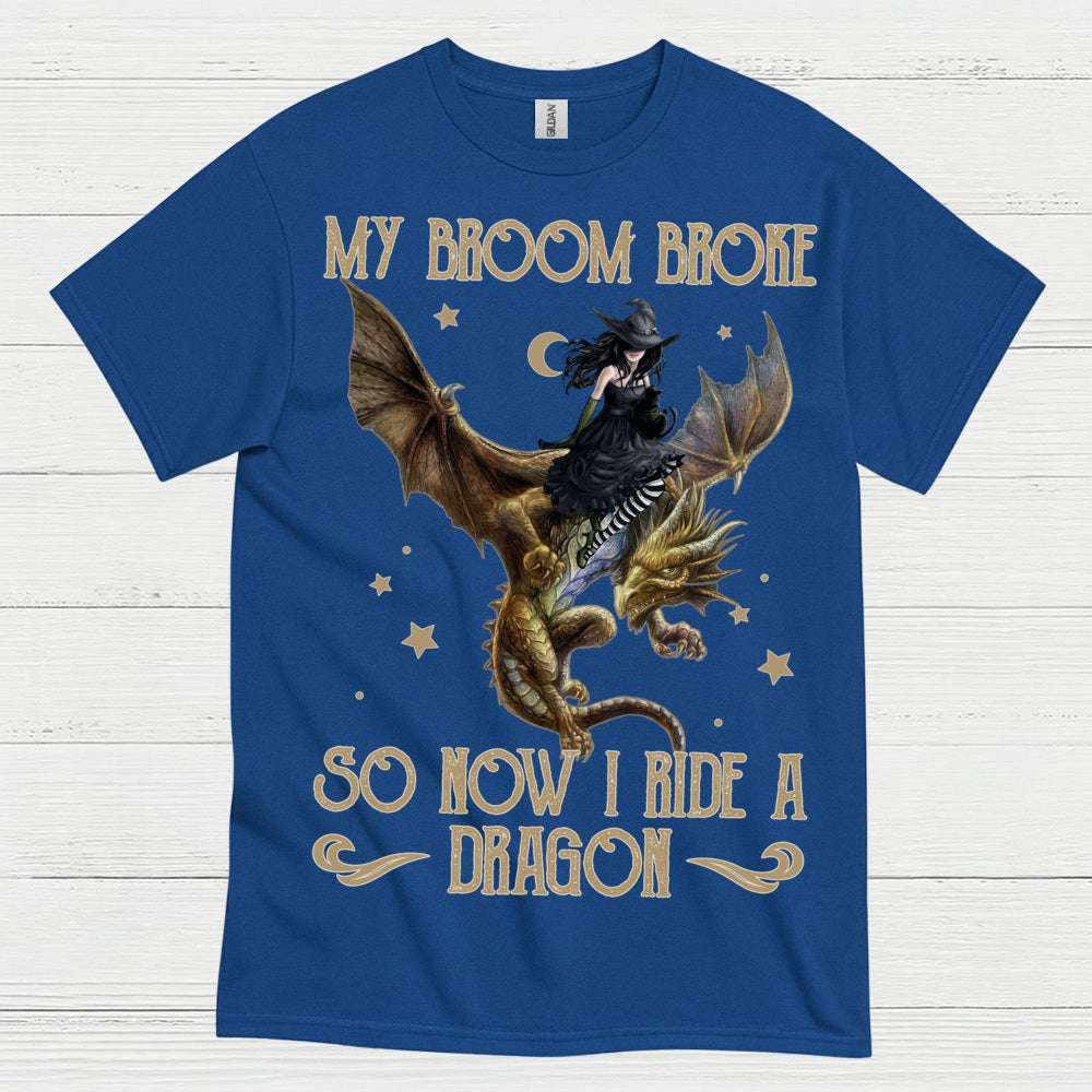 My Broom Broke So Now I Ride A Dragon T Shirt