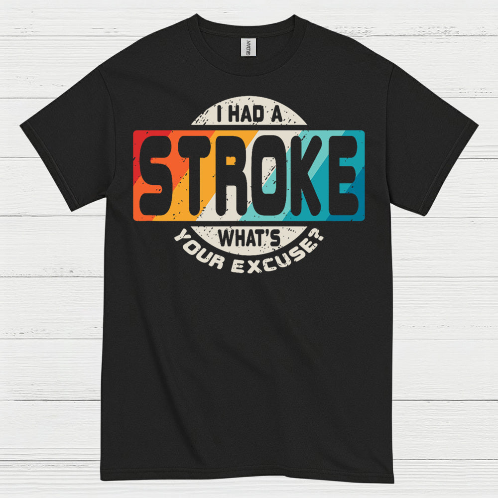 I Had A Stroke Whats Your Excuse T Shirt