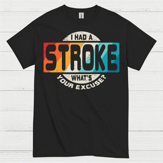 I Had A Stroke Whats Your Excuse T Shirt