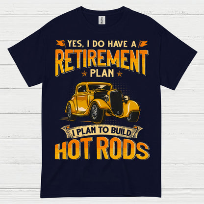 Retirement Plan Build Hot Rods T Shirt