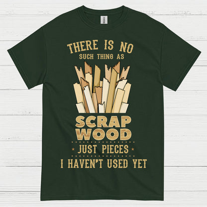 No Such Thing As Scrap Wood T Shirt